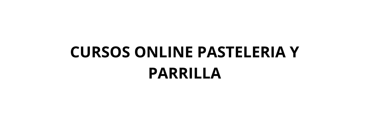 CURSOS ONLINE PASTELERIA Y PARRILLA